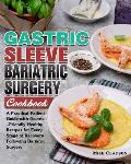 Gastric Sleeve Bariatric Surgery Cookbook: A Practical Patient Guide with Gastric-Friendly Healthy Recipes for Every Stage of Recovery Following Baria