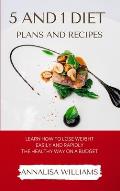 5 and 1 Diet Plans and Recipes: Learn how to Lose Weight Easily and Rapidly the Healthy Way on a Budget