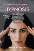 Rapid Weight Loss Hypnosis for Women: Learn How to Use Hypnotic Gastric Banding and Hypnosis Techniques for Extreme Weight Loss to Stop Binge Eating a