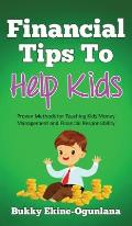 Financial Tips to Help Kids: Proven Methods for Teaching Kids Money Management and Financial Responsibility
