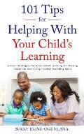 101 Tips for Helping with Your Child's Learning: Proven Strategies for Accelerated Learning and Raising Smart Children Using Positive Parenting Skills