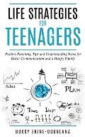 Life Strategies for Teenagers: Positive Parenting Tips and Understanding Teens for Better Communication and Happy Family
