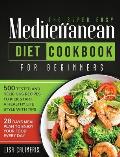 The Super Easy Mediterranean Diet Cookbook: 500 Tested and Delicious Recipes to Kick Start a Healthy Lifestyle With Tips and 28 Days Meal Plan to Enjo