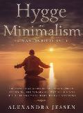Hygge and Minimalism (2 Manuscripts in 1) The Practical Guide to The Danish Art of Happiness, The Minimalist way of Life and Decluttering your Home, B
