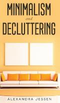 Minimalism and Decluttering Discover the secrets on How to live a meaningful life and Declutter your Home, Budget, Mind and Life with the Minimalist w