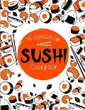 Sushi Cookbook: The Step-by-Step Sushi Guide for beginners with easy to follow, healthy, and Tasty recipes. How to Make Sushi at Home