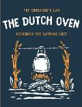 The Dutch Oven Cookbook for Camping Chef: Over 300 fun, tasty, and easy to follow Campfire recipes for your outdoors family adventures. Enjoy cooking