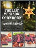 The Easy Venison Cookbook: The No-Fuss Guide for Beginners with Easy and Delicious Recipes to Prepare at Home for All Cuts of Venison Meat + 12 N