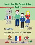 Daniel And The French Robot - Book 1: First Words In French - Two Great Stories: Daniel Meets The French Robot / The Day Daniel Wasn't Well