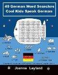 40 German Word Searches Cool Kids Speak German: Complete with vocabulary lists & answers. Let's make learning German fun!