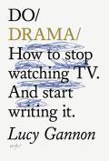 Do Drama How to stop watching TV & start writing it