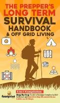 The Prepper's Long-Term Survival Handbook & Off Grid Living: 2-in-1 CompilationStep By Step Guide to Become Completely Self Sufficient and Survive Any