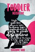 Toddler Discipline: Effective Guilt-Free Strategies for Toddler Tantrums. Learn Positive and Kind Ways to Create Discipline In and Out of