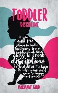 Toddler Discipline: Effective Guilt-Free Strategies for Toddler Tantrums. Learn Positive and Kind Ways to Create Discipline In and Out of