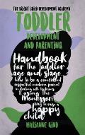Toddler Development and Parenting: Handbook for The Toddler Age and Stage, How to Be a Confident Respectful Modern Parent in Dealing With Tantrums & U