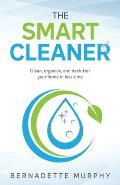 The Smart Cleaner: Clean, Organise and Declutter your Home in less Time: Clean, organise and declutter your home in less time