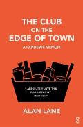 The Club on the Edge of Town: A Pandemic Memoir