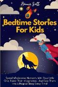 Bedtime Stories For Kids: Spend Wholesome Moments With Your Little One, Foster Their Imagination... And Ease Them Into A Magical Sleep Every Tim