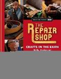 Repair Shop Crafts in the Barn Skills Stories & Heartwarming Restorations