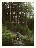 Slow Travel Britain: 22 Mindful Journeys Across England, Scotland and Wales