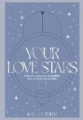 Your Love Stars: Unlock the Secrets to Compatibility, Love and Better Relationships