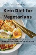 Keto Diet for Vegetarians: The Best Keto Diet for Vegetarians to Burn Fat and Lose 20 Pounds in 15 Days with Delicious Recipes