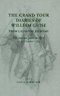 The Grand Tour Diaries of William Guise from Lausanne to Rome: His Journal from 18 April to 31 October 1764