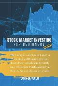 Stock Market Investing for Beginners 2022: The Complete and Quick Guide to Becoming a Millionaire Investor. Learn How to Build and Diversify Your Inve
