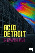 Acid Detroit A Psychedelic Story of Motor City Music