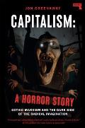 Capitalism: A Horror Story: Gothic Marxism and the Dark Side of the Radical Imagination