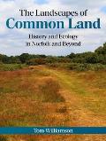 The Landscapes of Common Land: History and Ecology in Norfolk and Beyond