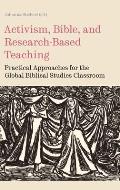 Activism, Bible, and Research-Based Teaching: Practical Approaches for the Global Biblical Studies Classroom