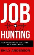 Job Hunting - Hardcover Version: The Insider's Guide to Job Hunting and Career Change: Learn How to Beat the Job Market, Write the Perfect Resume and