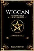 Wiccan: The Truth about Wicca and Witchcraft: The Truth about Wicca and Witchcraft: A Witches Bible (including Witches Herbs)