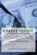 Credit Repair: The Perfect Guide To Getting A Good Credit Score And Stopping The Bank From Calling To Humiliate You