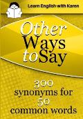 Other Ways to Say: 300 synonyms for 50 common words