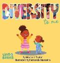 DIVERSITY to me: A children's picture book teaching kids about the beauty diversity. An excellent book for first conversations about di