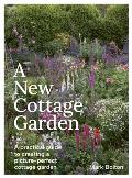 A New Cottage Garden: A Practical Guide to Creating a Picture-Perfect Cottage Garden
