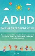ADHD - Raising an Explosive Child: The Last Parents' Guide You'll Ever Need to Turn ADHD Into a Super Power- Includes 20 Parenting Mistakes to Avoid I