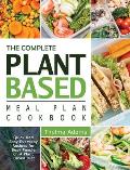 The Complete Plant Based Meal Plan Cookbook: Quick And Easy Everyday Recipes for Busy People on A Plant Based Diet