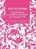 REFLECTIONS - Inspirational COLORING JOURNAL for Teenage Girls - with Original Motivational Quotes: With motivational quotes