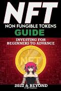 NFT (Non Fungible Tokens) Investing Guide for Beginners to Advance 2022 & Beyond: NFTs Handbook for Artists, Real Estate & Crypto Art, Buying, Flippin