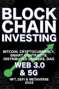 Blockchain Investing; Bitcoin, Cryptocurrency, NFT, DeFi, Metaverse, Smart Contracts, Distributed Ledgers, DAO, Web 3.0 & 5G: The Next Technology Revo