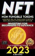 NFT 2023 Investing For Beginners to Advance, Non-Fungible Tokens Guide to Create, Sell, Buy, Trade & Learn to Invest in Digital Real Estate, Investing