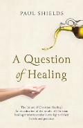 A Question of Healing: The Failure of Christian Healing?