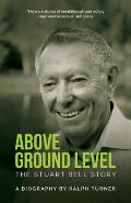 Above Ground Level: The Stuart Bell Story