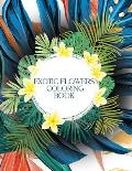 Exotic Flowers Coloring Book for Stress-Relief: Filled with Awesome and Unique Flower Designs for Children and Adults!