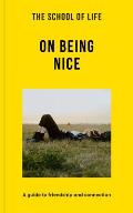 School of Life On Being Nice A Guide to Friendship & Connection