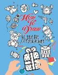 How To Draw A Little Bit Of Everything: A Fun Activity Book For Kids Ages 4-8 Perfect Gift For Your Little Ones