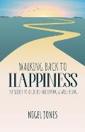 Walking Back to Happiness: The Secret to Alcohol-Free Living & Well-Being
